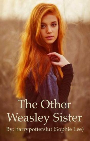 The Other Weasley Sister A Harry Potter Fanfiction