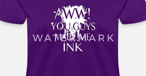 aww you guys made me ink women s t shirt spreadshirt