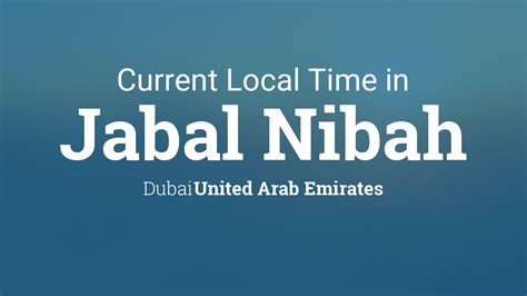 current local time  jabal nibah dubai united arab emirates