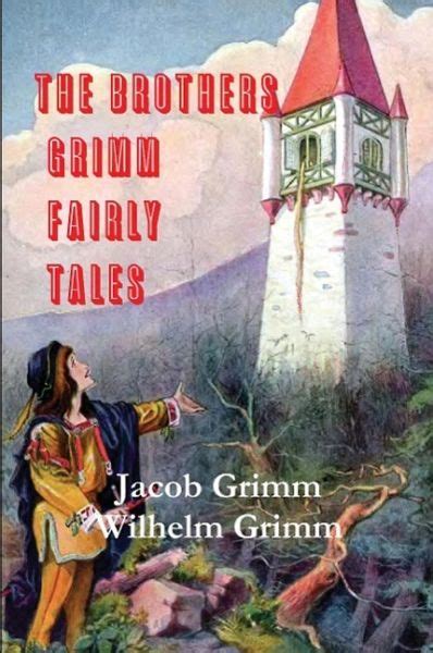 The Brothers Grimm Fairy Tales Von Jacob Ludwig Carl Grimm Wilhelm