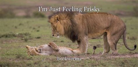 i m just feeling frisky poem by bookworm2