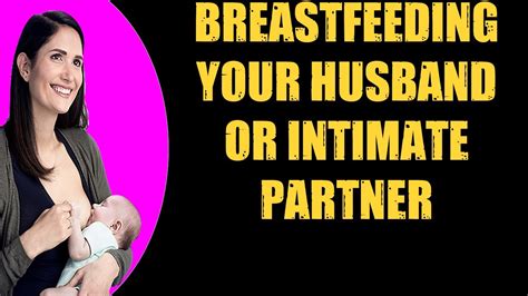 🛑breastfeeding Your Husband Or Intimate Partner 👉 Breastfeeding Tips