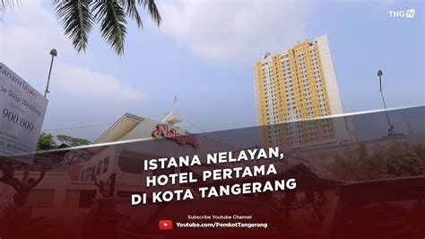 Istana Nelayan Hotel Pertama Di Kota Tangerang [tangerang Tv] Youtube