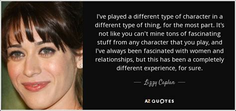Lizzy Caplan Quote I Ve Played A Different Type Of Character In A