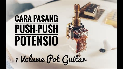 pasang push push potensio gitar  volume   install push push