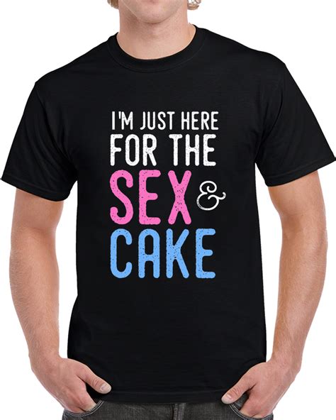 gender reveal shirt i m just here for the sex and cake t shirt