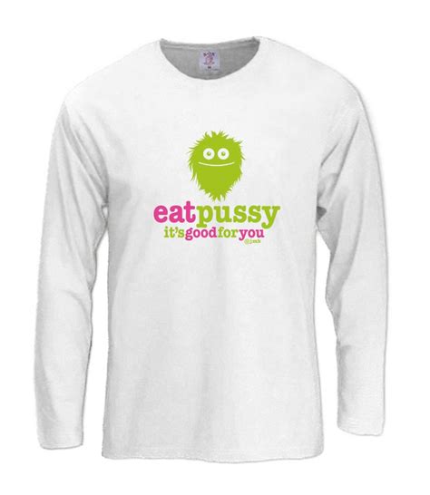 eat pussy its good for you long sleeve t shirt offensive rude sex