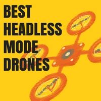 headless mode drones top  drones   fly  headless mode