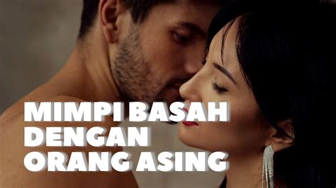 7 Arti Mimpi Berhubungan Seks Dengan Orang Yang Tidak Dikenal Youtube