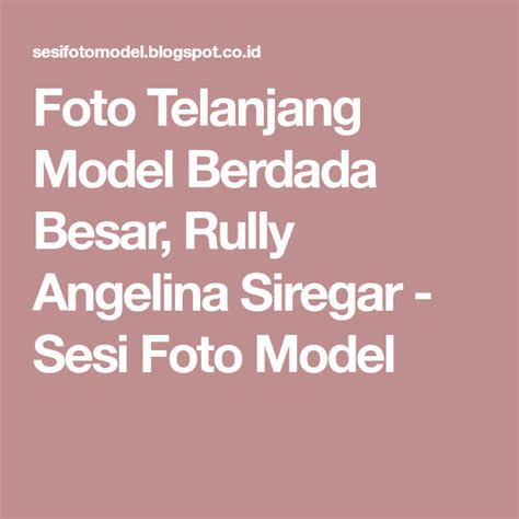 foto telanjang model berdada besar rully angelina siregar sesi foto model aa di 2019 model