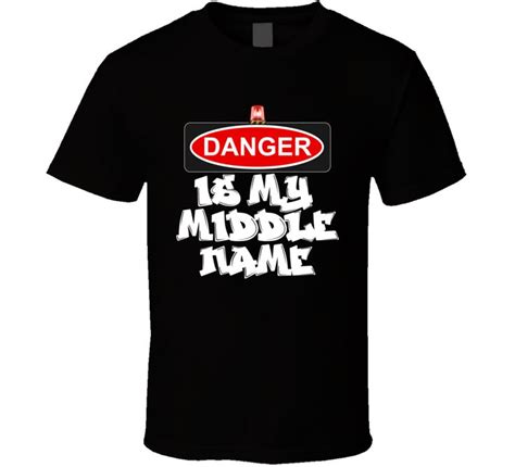 Danger Is My Middle Name T Shirt Shirts T Shirt Word Tees