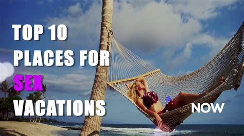 Top 10 Places For Sex Vacations Youtube