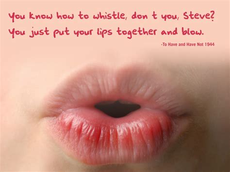 you know how to whistle don t you steve you just put your lips