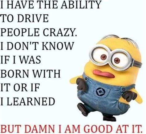 Drive People Crazy Minions Funny Funny Minion Quotes