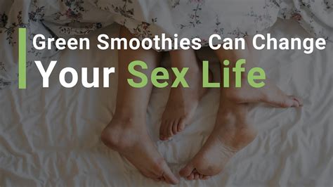 How Green Smoothies Can Radically Improve Your Sex Life Youtube