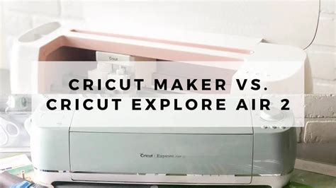 cricut maker  cricut explore air  reviewed  tvc
