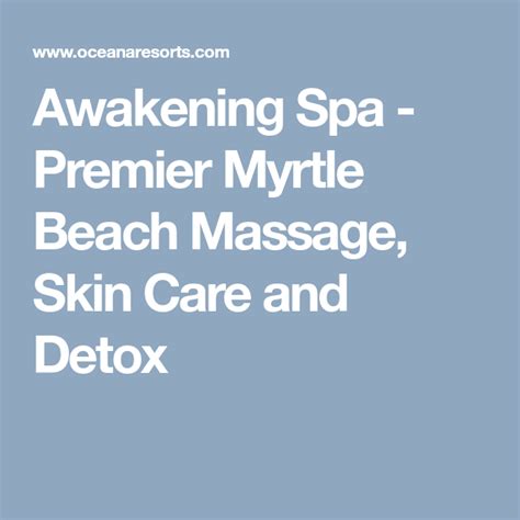 awakening spa premier myrtle beach massage skin care  detox