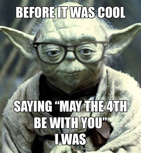 14 May The Fourth Be With You Memes To Celebrate Star Wars Day