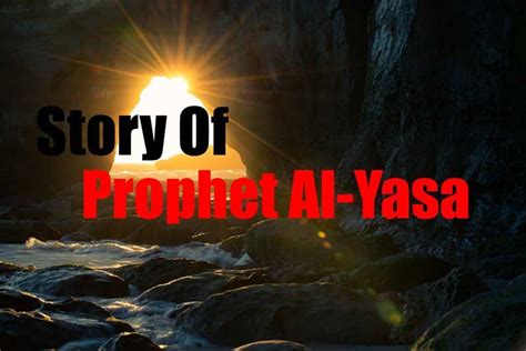 Who Was Prophet Al Yasa Elisha Learn About His Story