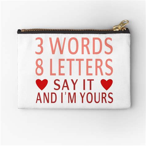 3 words 8 letters say it and i m yours zipper pouch for sale by