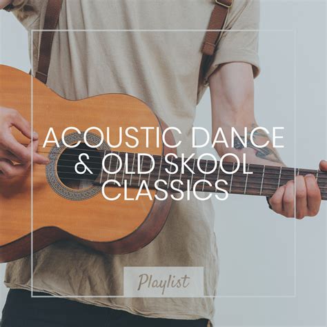 Acoustic Dance And Old Skool Classics On Spotify