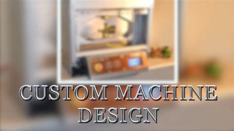 custom machine design youtube