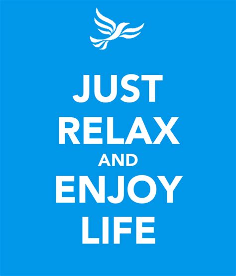 relax  enjoy life poster heheeh  calm  matic