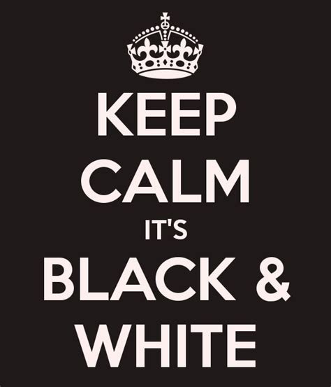 Schwarz And Weiß Black And White All Black Everything Keep Calm All Black
