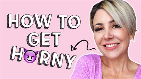 How To Make Yourself Horny Youtube