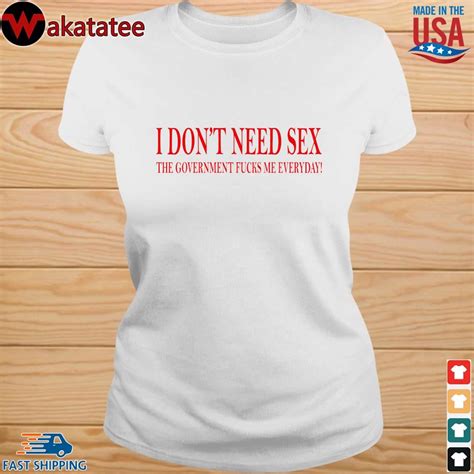 i don t need sex the government fucks me everyday shirt sweater hoodie