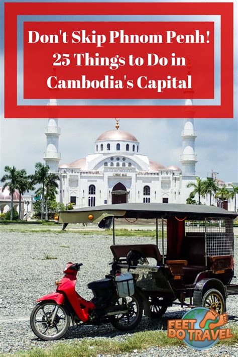 Don’t Skip Phnom Penh Things To Do In Cambodia S Capital