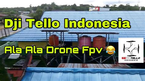 dji tello indonesia ala ala drone fpv drone video youtube