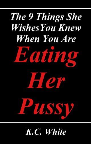 the 9 things she wishes you knew when you are eating her pussy kindle