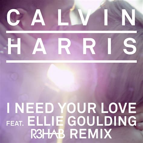 Calvin Harris And Ellie Goulding I Need Your Love R3hab