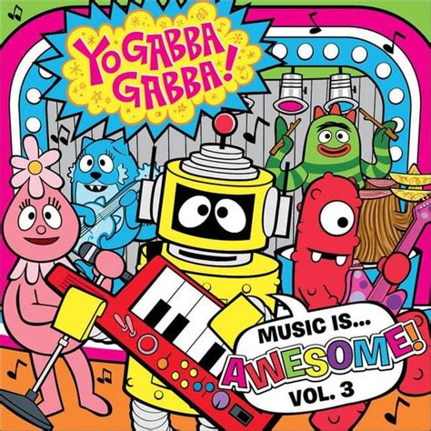 yo gabba gabba yo gabba gabba music is awesome vol 3 lyrics and