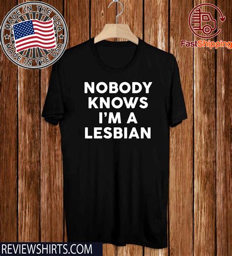 nobody knows i m a lesbian unisex t shirt reviewstees
