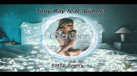 Tony Ray Feat Gianna Chica Loca Bmtp Remix Youtube