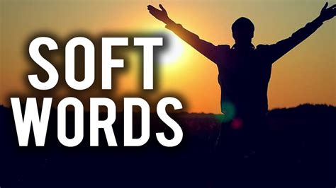 soft words powerful youtube