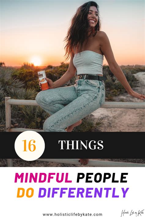 16 Things That Mindful People Do Differently And How You Can