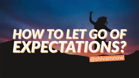 How To Let Go Of Expectations Psychology Of Expectations Shivamnow