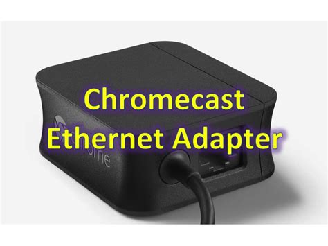 chromecast ethernet adapter update sold