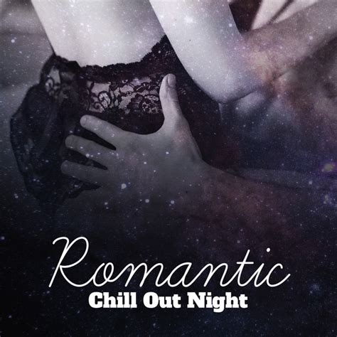 romantic chill out night soft chill out vibes for lovers summer love