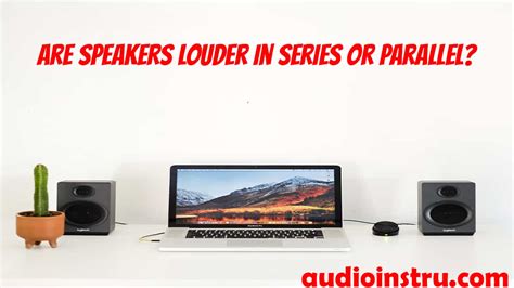 speakers louder  series  parallel  definitive answer