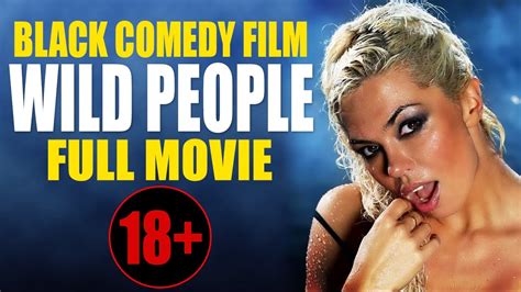 movies 2017 black comedy 18 wild people russian full