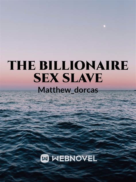 The Billionaire Sex Slave Novel Read Free Webnovel