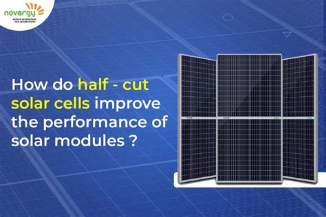 cut solar cells  step  solar module performance novergy