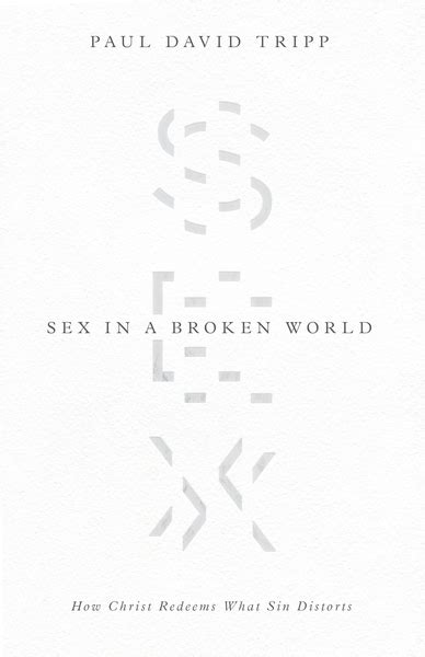 Sex In A Broken World How Christ Redeems What Sin Distorts Olive