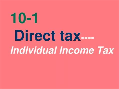 Ppt 10 1 Direct Tax Individual Income Tax Powerpoint