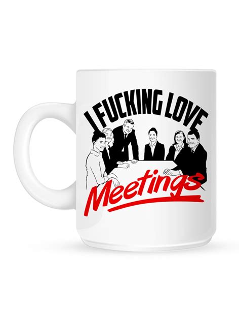 I Fucking Love Meetings Mug Buy Online At