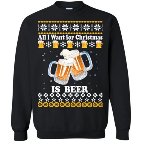 all i want for christmas is beer sweater ugly sweatshirts